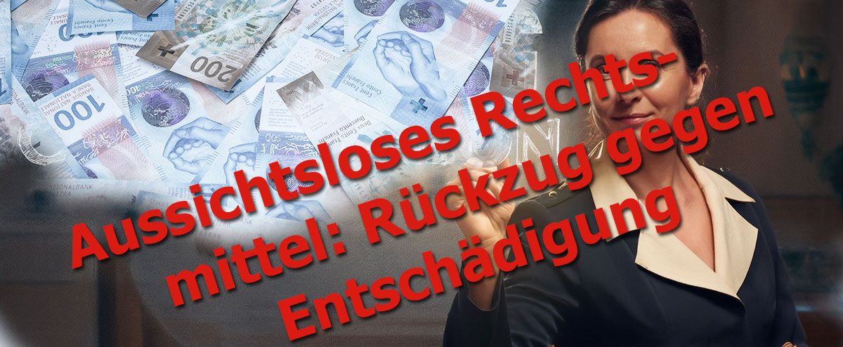 Aussichtsloses Rechtsmittel: Rückzug gegen Entschädigung