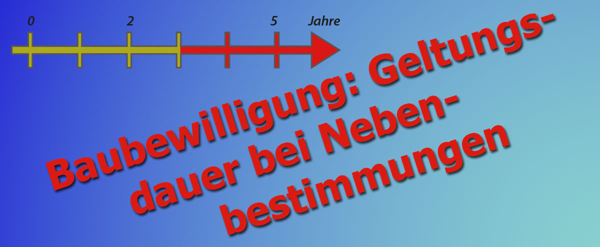 Baubewilligung: Geltungsdauer bei Nebenbestimmungen