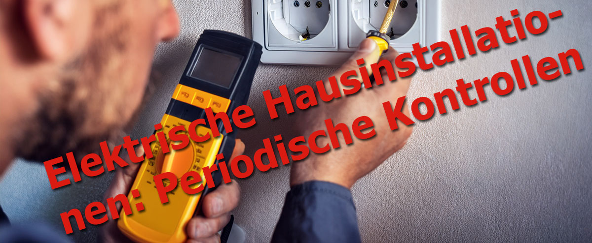 Elektrische Hausinstallationen: Periodische Kontrollen
