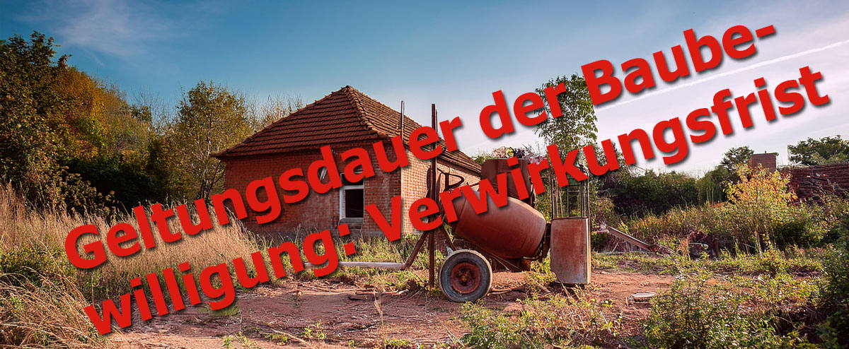 Geltungsdauer der Baubewilligung: Verwirkungsfrist