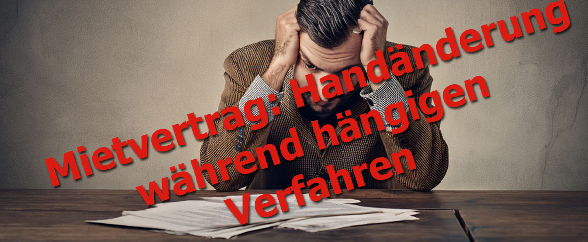 Mietvertrag: Handänderung während hängigen Verfahren