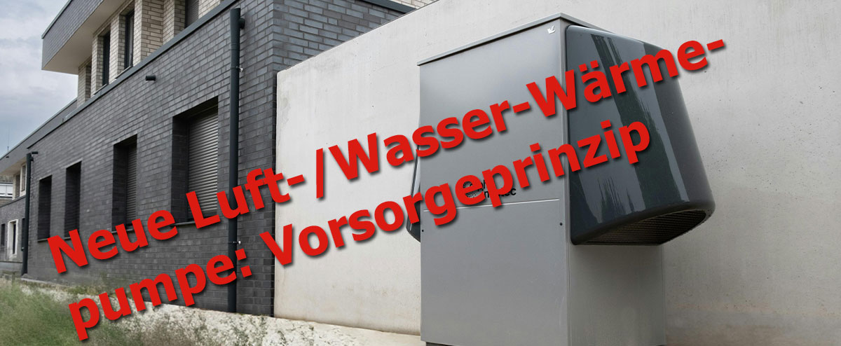Neue Luft/Wasser-Wärmepumpe: Vorsorgeprinzip