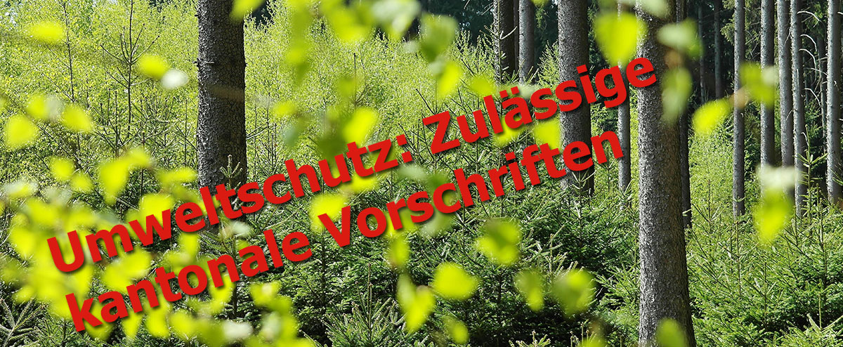 Umweltschutz: Zulässige kantonale Vorschriften