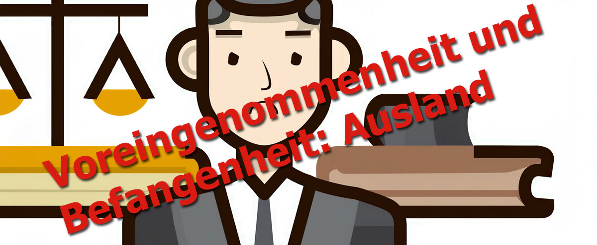 Voreingenommenheit und Befangenheit: Ausland